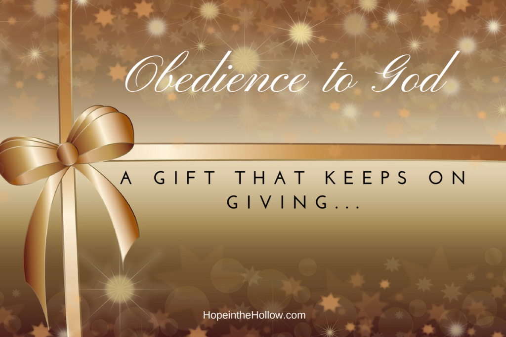 Obedience to God A Gift that Keeps on Giving…